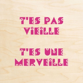 T'es pas vieille, t'es une merveille : un message humoristique pour mettre en valeur la beauté de l'ùge