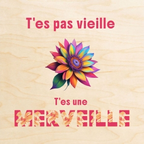 Carte trÚs colorée pour un message humoristique : T'es pas vieille, t'es une merveille.